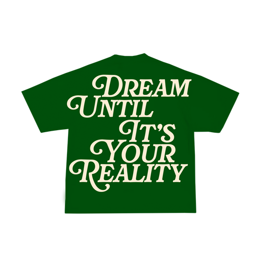 Dream Until It’s Your Reality T-Shirt Green - BOOSTED LUCKEY
