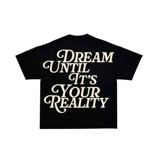 Dream Until It’s Your Reality T-Shirt Black - BOOSTED LUCKEY