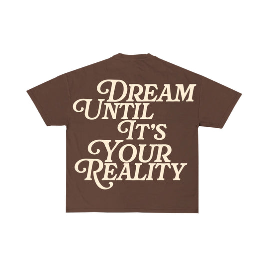 Dream Until It’s Your Reality T-Shirt Brown - BOOSTED LUCKEY